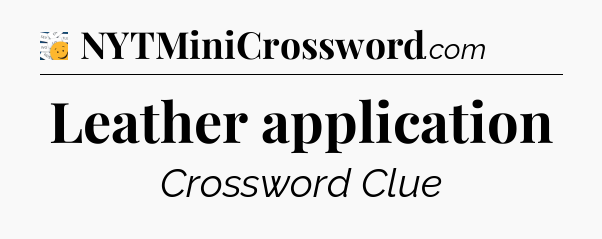 Leather application - 7 Little Words