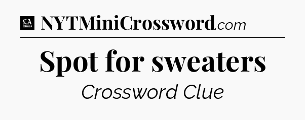 Spot for sweaters - LA Times Crossword