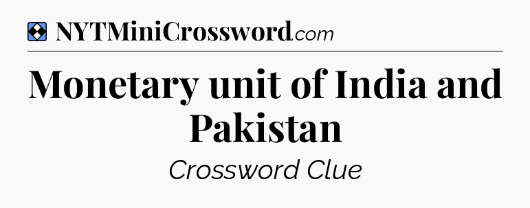 Solution: Monetary unit of India and Pakistan - NYT Mini Crossword