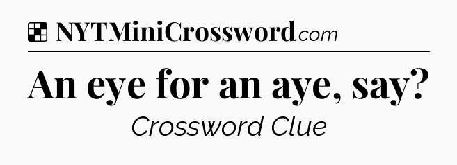 Solution: An eye for an aye, say - NYT Crossword