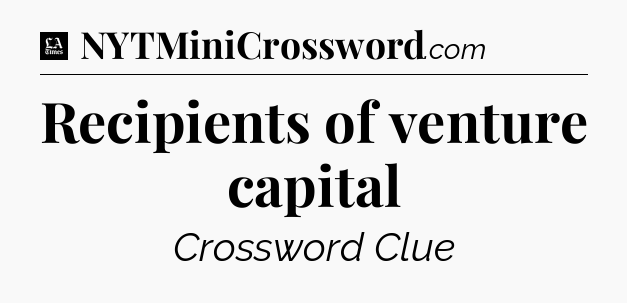 Recipients of venture capital - LA Times Crossword