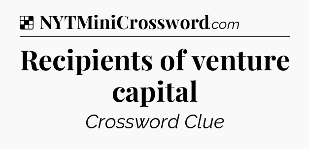 Solution: Recipients of venture capital - NYT Crossword