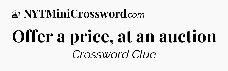 Offer a price, at an auction - Daily Themed Classic Crossword