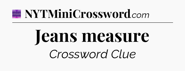 Jeans measure - Thomas Joseph Crossword