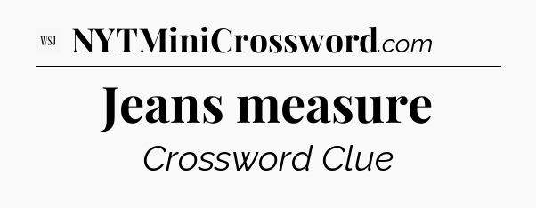 Jeans measure - WSJ Crossword