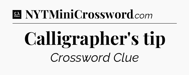 Calligrapher's tip - LA Times Crossword