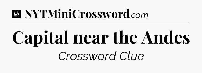 Capital near the Andes - LA Times Crossword