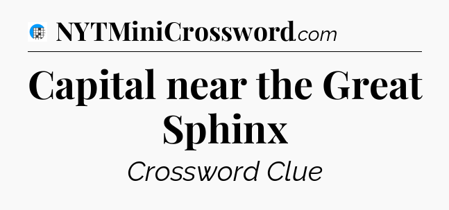 Capital near the Great Sphinx Crossword Clue