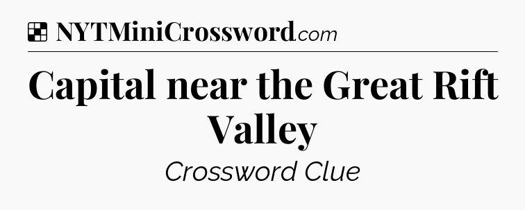 Solution: Capital near the Great Rift Valley - NYT Crossword