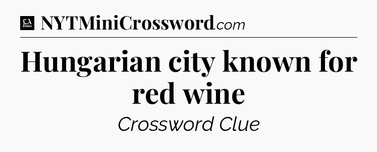 Hungarian city known for red wine - LA Times Crossword