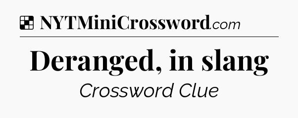 Solution: Deranged, in slang - NYT Crossword
