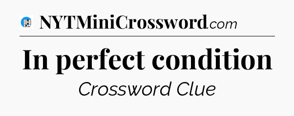 In perfect condition Crossword Clue