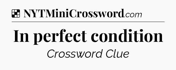 Solution: In perfect condition - NYT Crossword