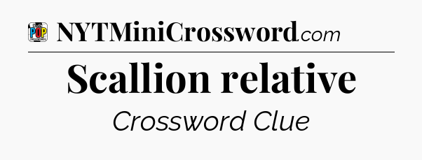 Scallion relative Crossword Clue