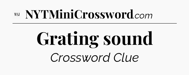 Grating sound - WSJ Crossword