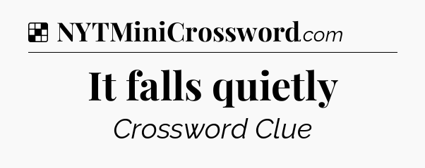 Solution: It falls quietly - NYT Crossword