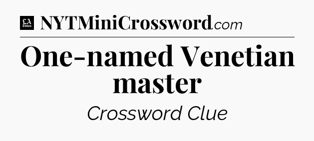 One-named Venetian master - LA Times Crossword