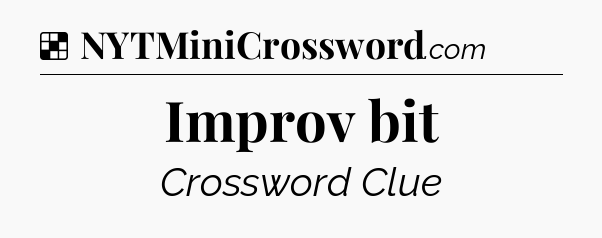 Solution: Improv bit - NYT Crossword