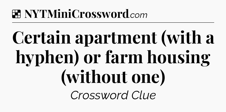 Solution: Certain apartment (with a hyphen) or farm housing (without one) - NYT Crossword