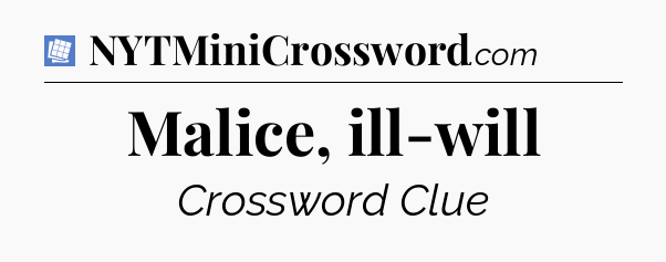 Malice, ill-will Puzzle Page Crossword Clue