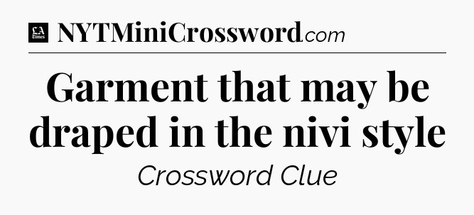 Garment that may be draped in the nivi style - LA Times Crossword