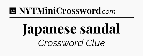 Japanese sandal - LA Times Crossword