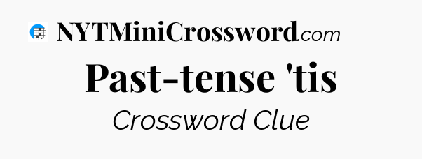 Past-tense 'tis Crossword Clue