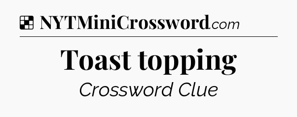 Solution: Toast topping - NYT Crossword
