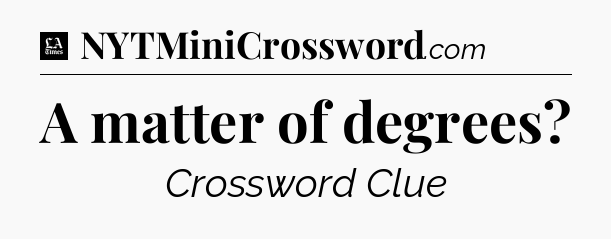 A matter of degrees - LA Times Crossword