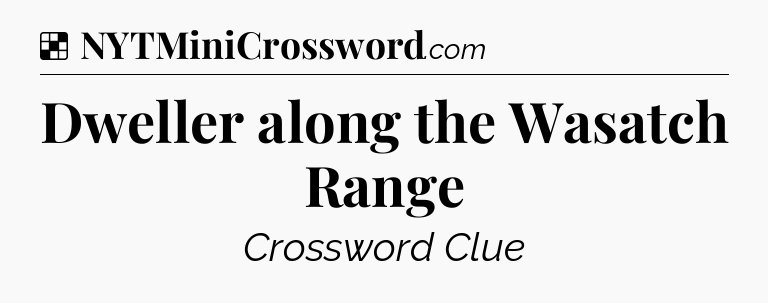 Solution: Dweller along the Wasatch Range - NYT Crossword