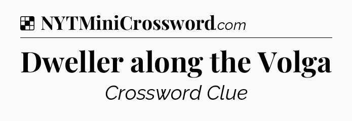 Solution: Dweller along the Volga - NYT Crossword