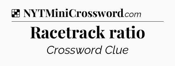 Solution: Racetrack ratio - NYT Crossword
