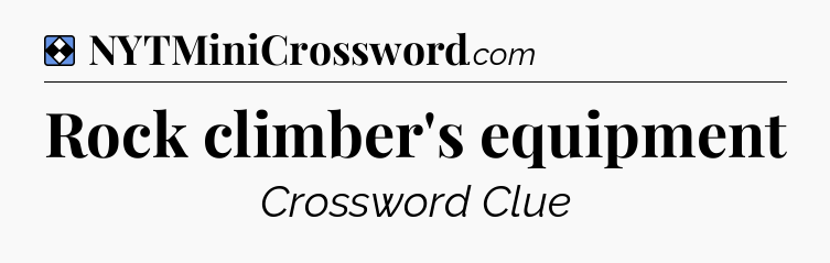 Solution: Rock climber's equipment - NYT Mini Crossword