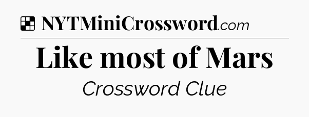 Solution: Like most of Mars - NYT Crossword