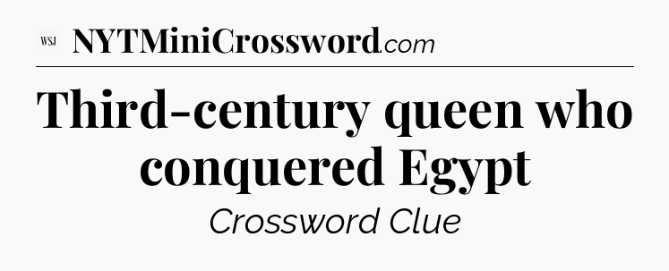 Third-century queen who conquered Egypt - WSJ Crossword
