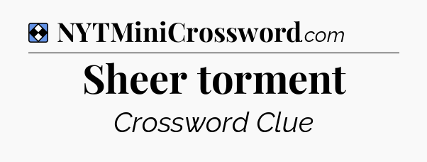 Solution: Sheer torment - NYT Mini Crossword