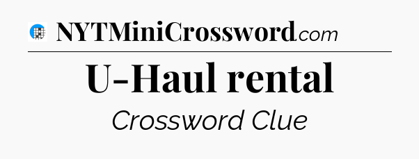 U-Haul rental Crossword Clue