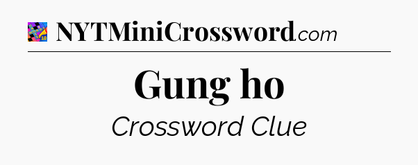 Gung ho Crossword Clue