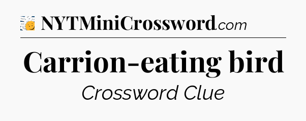 Carrion-eating bird - 7 Little Words