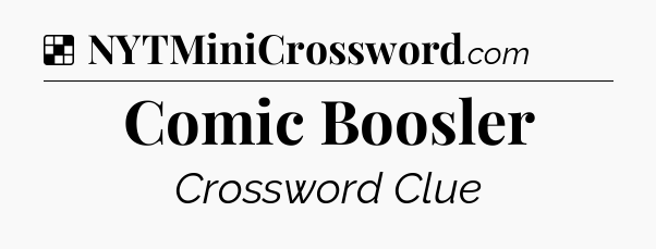 Solution: Comic Boosler - NYT Crossword