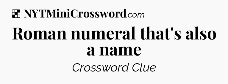 Solution: Roman numeral that's also a name - NYT Crossword