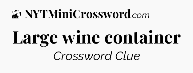 Large wine container - Daily Themed Classic Crossword