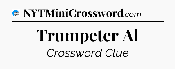 Trumpeter Al Crossword Clue