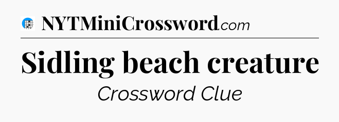Sidling beach creature Crossword Clue