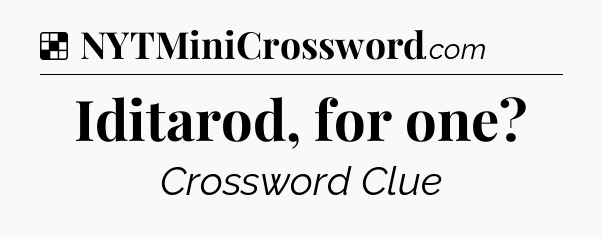Solution: Iditarod, for one - NYT Crossword