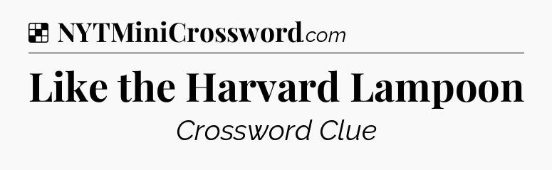 Solution: Like the Harvard Lampoon - NYT Crossword