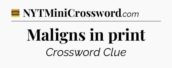 Maligns in print crossword clue Eugene Sheffer