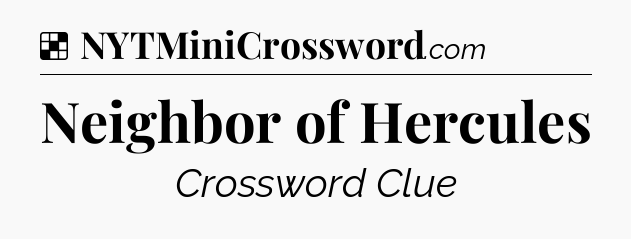 Solution: Neighbor of Hercules - NYT Crossword