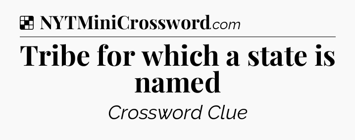 Solution: Tribe for which a state is named - NYT Crossword