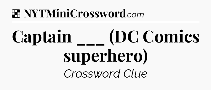 Solution: Captain ___ (DC Comics superhero) - NYT Crossword